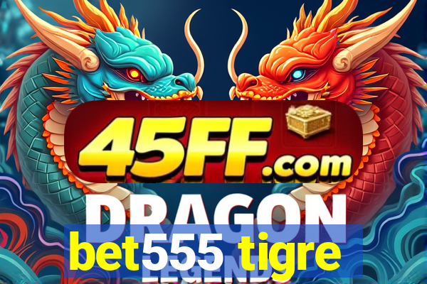 bet555 tigre